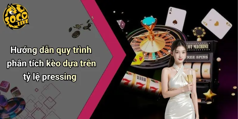 Phân Tích Kèo Tỷ Lệ Pressing