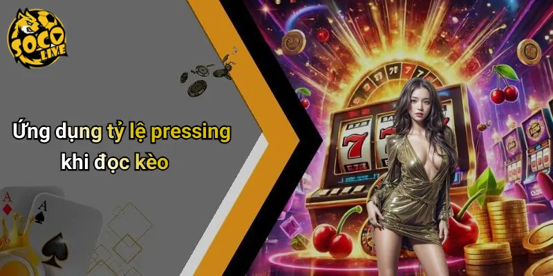 Phân Tích Kèo Tỷ Lệ Pressing