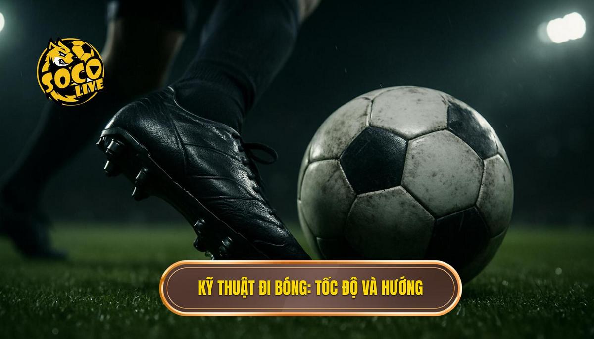 Bản Chất Của Kỹ Thuật Đi Bóng Qua Người_ Tốc Độ và Sự Thay Đổi Hướng