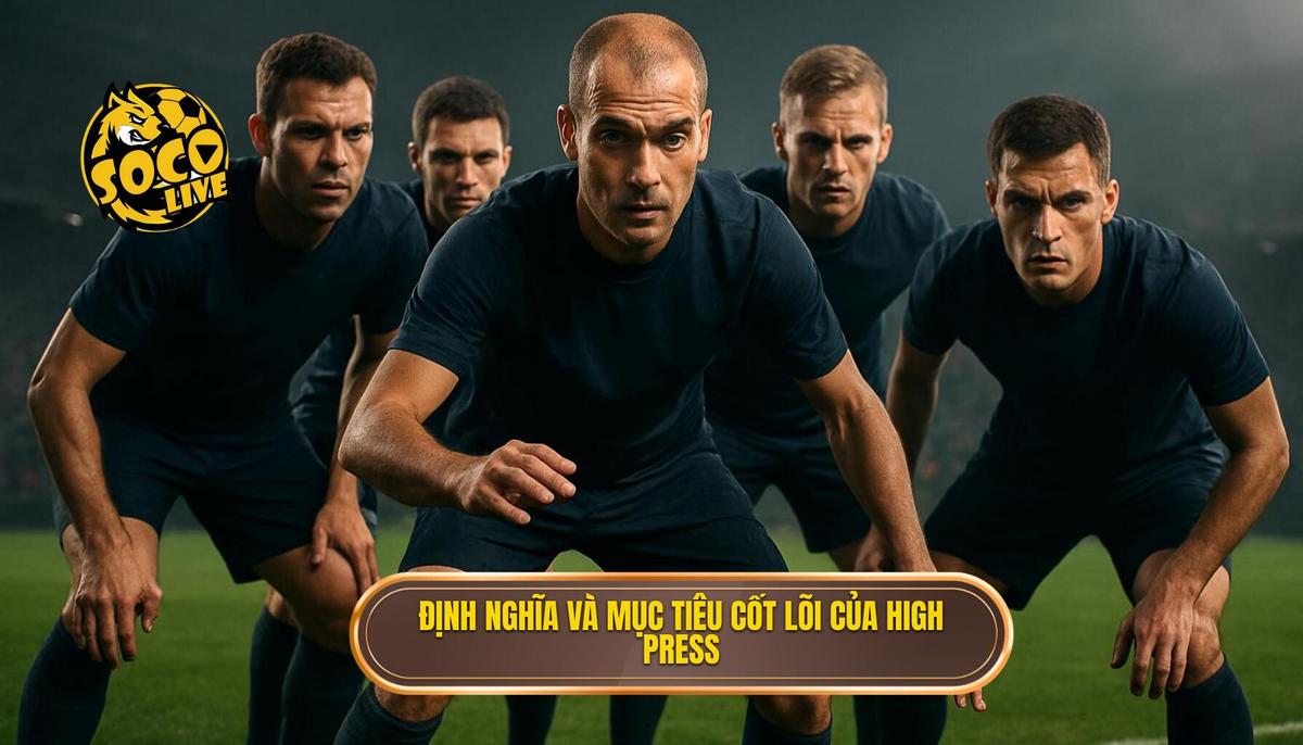 Định nghĩa và Mục tiêu Cốt lõi của High Press