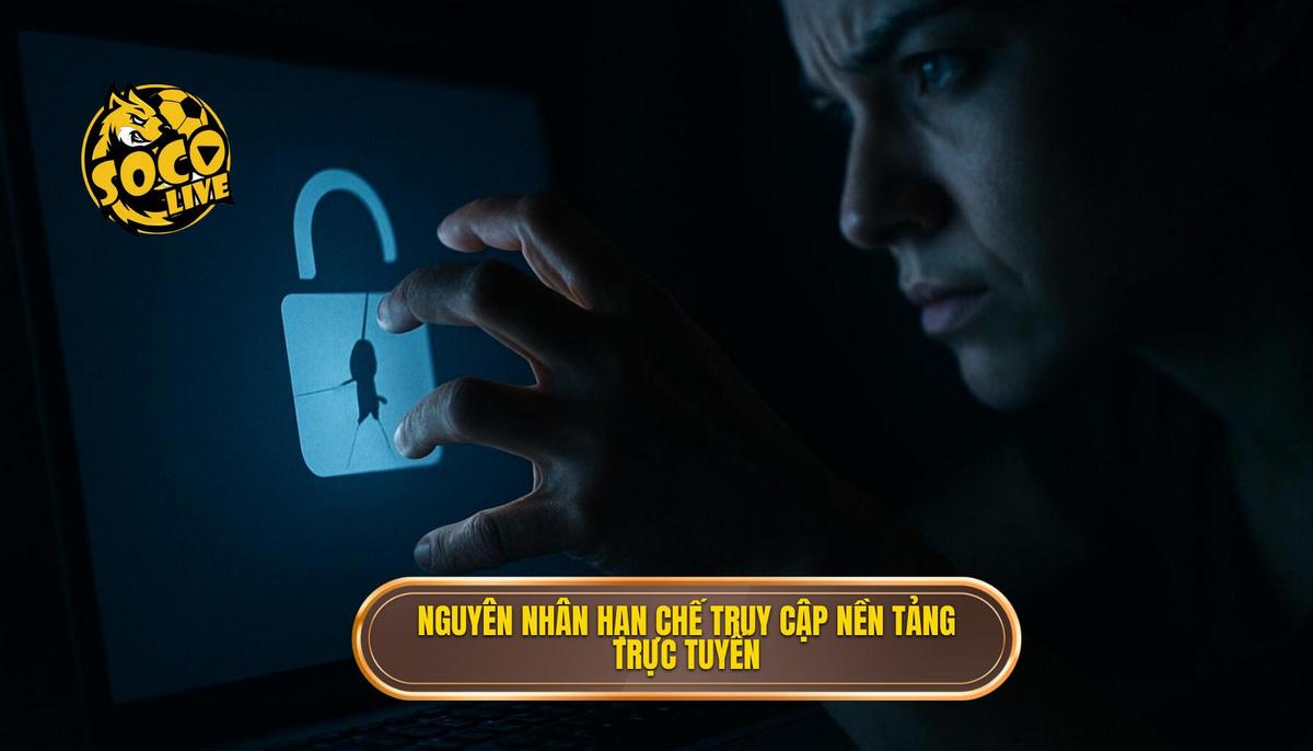 Cách vào Socolive không bị chặn để xem bóng đá trực tiếp mượt mà 1 Nguyên nhân dẫn đến việc truy cập các nền tảng trực tiếp bị hạn chế