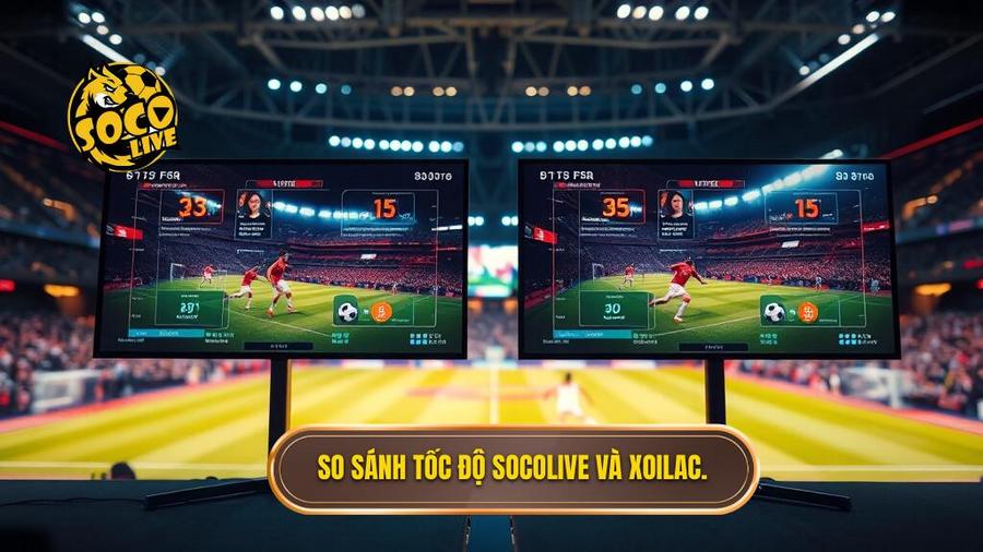 Phân tích chi tiết Socolive vs Xoilac: Bên nào nhanh hơn?