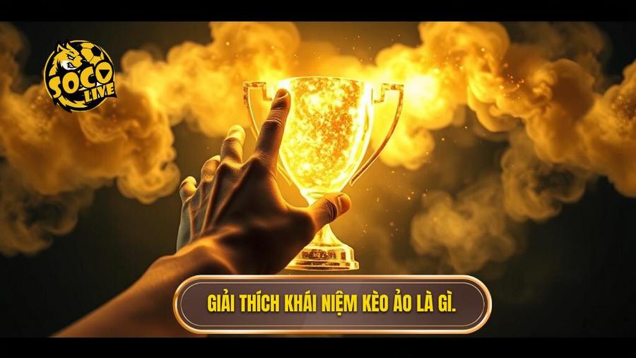 Mẹo “né bẫy” kèo ảo: Nghệ thuật giữ cái đầu lạnh trong cá cược bóng đá 1 Giải thích khái niệm kèo ảo là gì