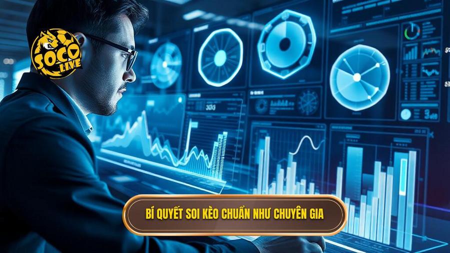 2. Bí quyết soi kèo chuẩn như chuyên gia
