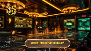 Socolive_ Đẳng cấp ván cược bạc tỷ