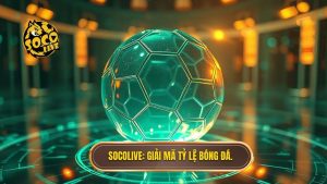Socolive_ Giải mã tỷ lệ bóng đá.