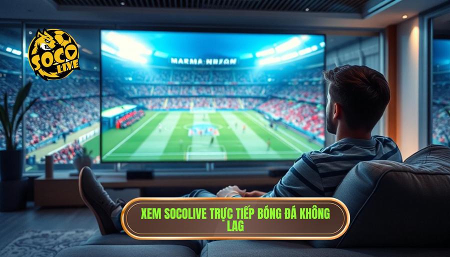 Socolive trực tiếp bóng đá hôm nay không lag: Trải nghiệm đỉnh cao cho fan túc cầu 1 Tại sao xem socolive trực tiếp bóng đá hôm nay không lag lại trở thành xu hướng?