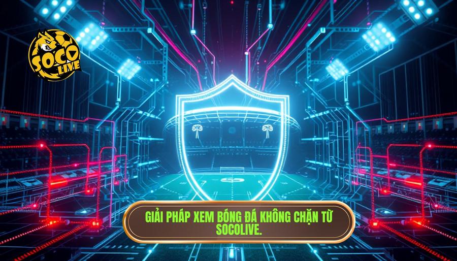 Hướng dẫn cách truy cập Socolive link chuẩn không bị chặn đơn giản nhất