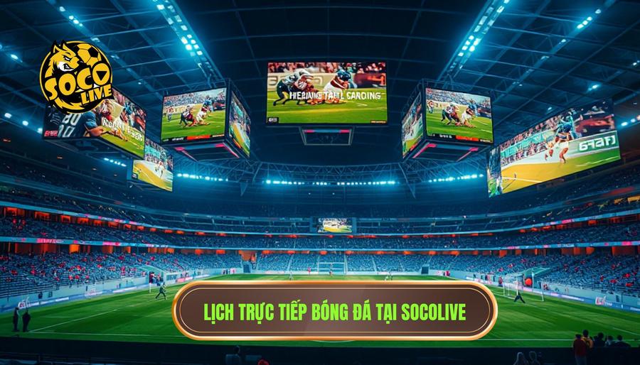 Lịch thi đấu và các giải đấu được trực tiếp tại SOCOLIVE
