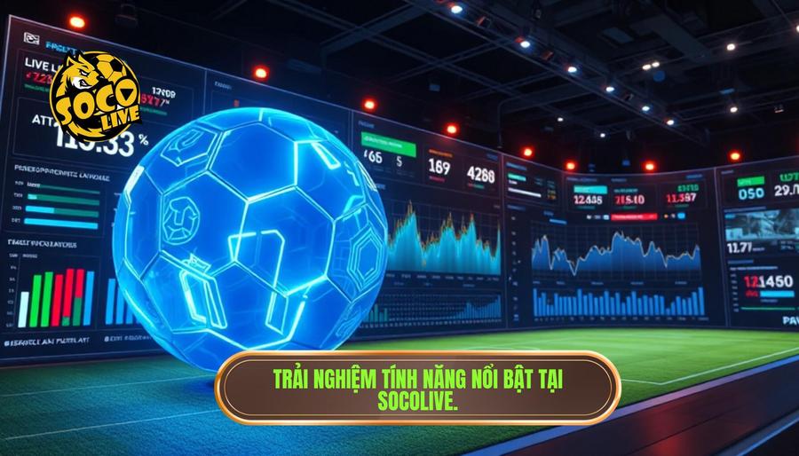 Đánh giá chi tiết các tính năng tại SOCOLIVE