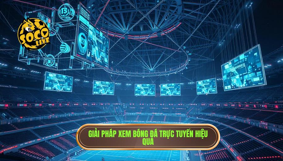 Socolive TV Full HD – Xem Bóng Siêu Mượt: Đẳng Cấp Giải Trí Trực Tuyến 3 Phân tích đa chiều: Thách thức và giải pháp của xem bóng đá trực tuyến