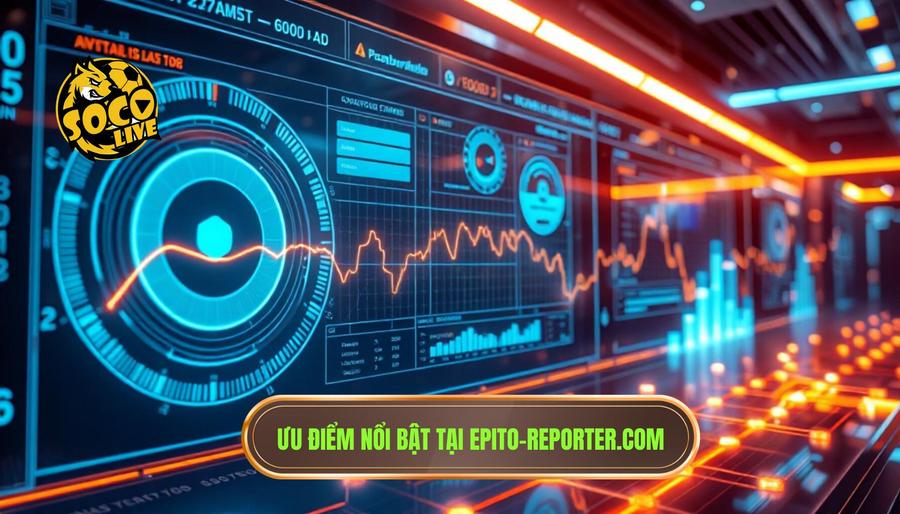 Những ưu điểm vượt trội khi truy cập epito-reporter.com